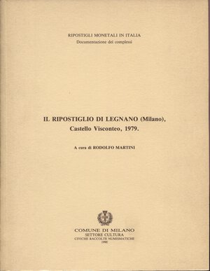 obverse: MARTINI  R. -  Il ripostiglio di Legnano ( Castello Visconteo ) 1979.  Milano, 1990. Pp. 29, ill. nel testo. ril. ed. buono stato, monete della zecca di Milano, Genova, Ast, Venezia. importante documentazione.