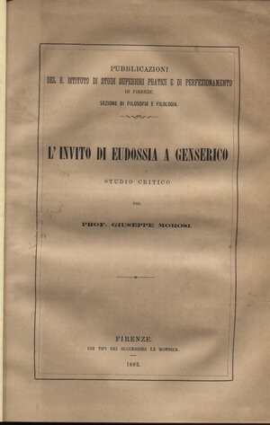 obverse: MOROSI  G. -  L’invito di Eudossia a Geneserico.  Firenze, 1882. Pp. 95.  Ril. \ tela con scritte a dorso, ottimo stato, raro.