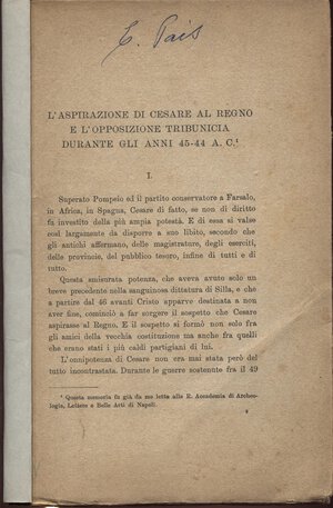 obverse: PAIS E. - L aspirazione di Cesare al regno e l opposizione tribunicia durante gli anni 45 - 44 A. C. Roma, 1912.  pp.129-163. ril. cartoncino, buono stato, raro e importante. 