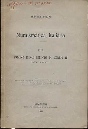 obverse: PERINI  Q. -  Fiorino d’oro inedito di Enrico III  Conte di Gorizia. Rovereto, 1900. Pp. 5, ill. nel testo. ril. ed. molto raro, buono stato.