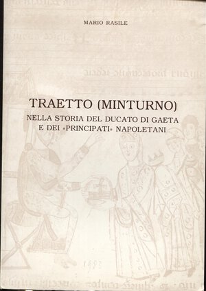 obverse: RASILE  M. -  TRAETTO ( Minturno) nella storia del Ducato di Gaeta e dei Principati napoletani.  Gaeta,  1983.  Pp. 89, tavv. e ill. nel testo b\n. anche di monete. ril. ed. ottimo stato, raro lavoro di Rasile.