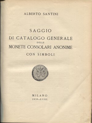 obverse: SANTINI  A. -  Saggio di catalogo generale delle monete consolari anonime con simboli.  Milano, 1939.  Pp. 190,  tavv. 88. Ril. \ tela muta  con angoli sciupata interno buono stato. importante lavoro poco  considerato dagli studiosi attuali. Ex libris