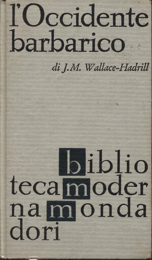 obverse: WALLACE  J. M. – HADRILL. -  L’Occidente barbarico  400 – 1000.  Milano, 1963.  Pp. 222.  Ril. ed. buono stato, raro.