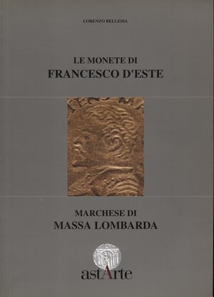 obverse: BELLESIA  L. -  Le monete di Francesco D Este marchese di Massa Lombarda. Viadana, 1997.  pp. 60, tav. e + ill nel testo. ril ed ottimo stato. ottimo lavoro dell autore.