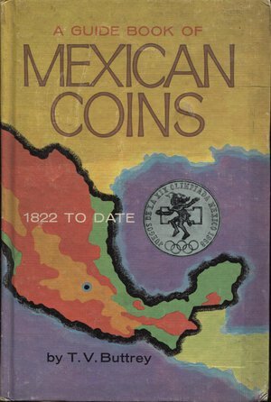 obverse: BUTTREY T.V. - A guide book of mexican coins 1822 to date. Racine, 1969.  pp. 256, molte ill. nel testo. ril ed buono stato.