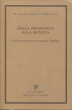 obverse: CACCAMO CALTABIANO M. - RADICI COLACE P.-  Dalla Premoneta alla moneta. Pisa, 1992.  pp. xix - 217, tavv. 6. ril ed ottimo stato, importantissimo manuale di numismatica antica.