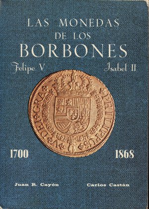obverse: CASTAN C. - CAYON J.R.- Las monedas de los Borbones Felipe IV - Isabel II. 1700 - 1868. Madrid, 1977.  pp. 332, ill. nel testo. ril ed buono stato, raro.
