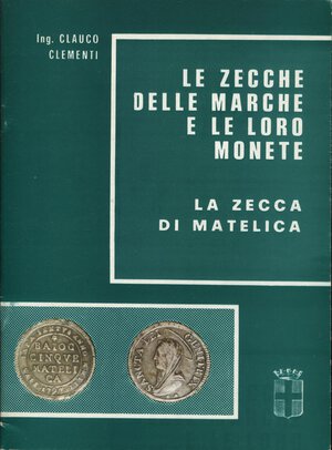 obverse: CLEMENTI G. -  Le zecche delle Marche e le loro monete. La zecca di Matelica. San Severino, 1977.  Pp. 39, ill. nel testo. ril. ed. buono stato.