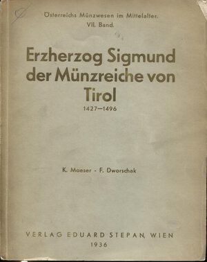obverse: MOESER K. - DWORSHAK  F. - Erzherzog Sigmund der munzreiche von Tirol 1427 - 1496.  Wien, 1936.  pp. 175,  tavv. 24. ril ed buono stato, molto raro.