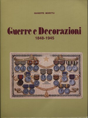 obverse: MORITTU  G. – Guerre e Decorazioni. 1848 – 1945. Padova, 1982  Pp. 157, ill. nel testo. ril. ed buono stato.