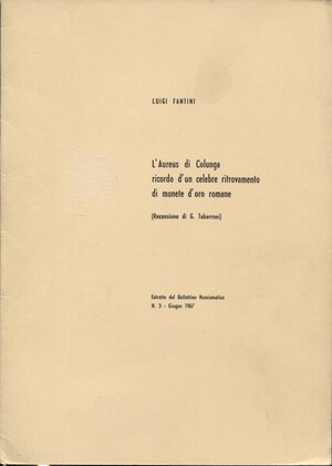 obverse: FANTINI  L. - L Aureus di Colunga; ricordo d un celebre ritrovamento di monete d oro romane. Firenze, 1967. pp. 7. ril ed buono stato.