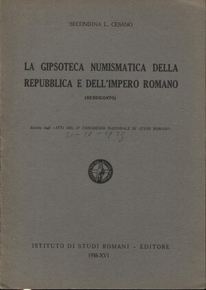 obverse: CESANO L. - La Gipsoteca numismatica della Repubblica e dell Impero Romano. Roma, 1938. pp. 4. brossura editoriale, buono stato, raro.