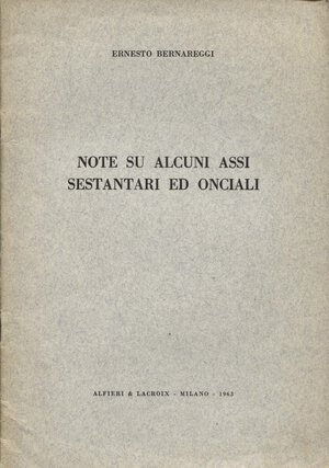 obverse: BERNAREGGI E. - Note su alcuni assi sestantari ed onciali. Milano, 1963. pp. 23, tavv. 1. brossura ed. buono stato, raro.