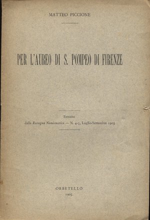 obverse: PICCIONE  M. -  Per l  aureo di S. Pompeo di Firenze. Orbetello, 1905. pp. 4, ill. nel testo. brossura ed. buono stato, raro