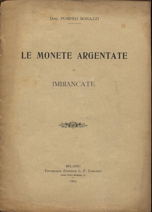 obverse: BONAZZI  P. - Le monete argentate o imbiancate. Milano, 1905. pp. 5, ril ed buono stato, raro.