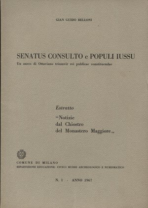 obverse: BELLONI  G. SENATUS CONSULTO e POPULI IUSSU. Un aureo di Ottaviano triumvir rei pubblicae constituendae. Milano, 1967.  pp. 13, tavv. 2. ril ed buono stato, raro.
