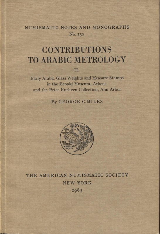 obverse: MILES G. C. – Contribution to arabic metrology. II parte. N.N.A.M. 150. New York, 1963, pp.64, tavv. 11. Ril. editoriale. Buono stato. importante.                                                                                                                    