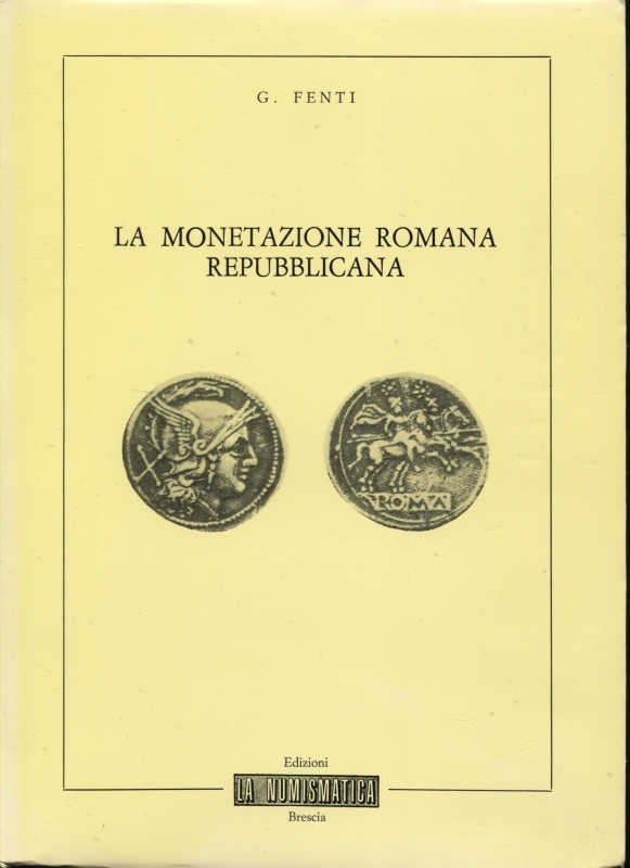 obverse: FENTI  G.  – La monetazione romana repubblicana. Brescia, 1982. Pp. 59, ill. nel testo. Ril. ed. Buono stato.