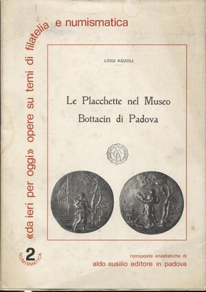 obverse: RIZZOLI  L. -  Le placchette nel Museo Bottacin di Padova. Padova, 1974.  pp. 55, tavv. 8, + ill nel testo. ril ed buono stato, raro.