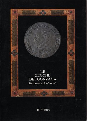 obverse: A.A.V.V. – Le zecche dei Gonzaga. Mantova e Sabbioneta. 1150 – 1707.  Sabbioneta, 1989. Pp. 93, con 193 monete fotografate e schedate. Ril. ed. buono stato, raro.