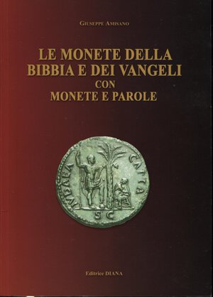 obverse: AMISANO  G.- Le monete della bibbia e dei vangeli con monete e parole. Formia, 2009.  pp. 126, tavv. e ill. nel testo. ril ed ottimo stato.