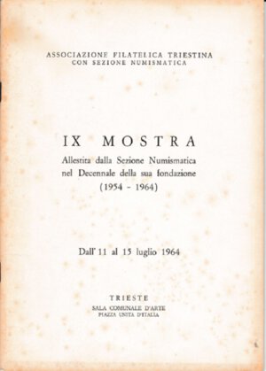 obverse: ASSOCIAZIONE FILATELICA E NUMISMATICA TRIESTINA. IX Mostra Numismatica 1964. Brossura, pp. 28, tavv. 11