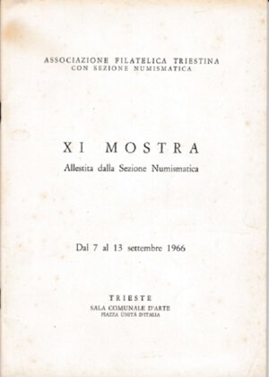 obverse: ASSOCIAZIONE FILATELICA E NUMISMATICA TRIESTINA. XI Mostra Numismatica 1966. Brossura, pp. 48, ill. con le firme di illustri espositori
