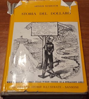 obverse: NUSSBAUM A. - Storia del dollaro. Firenze, 1957, pp. 295, di piccolo formato, cartonato telato, sovracoperta sciupata, interno ottimo stato, ill. b/n nel testo.