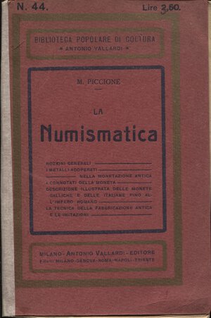 obverse: PICCIONE  M. -  La Numismatica.  Milano 1924. Pp. 128, ill. nel testo. ril. ed. sciupata,  buono stato, ottimo manuale  per chi inizia a collezionare monete.