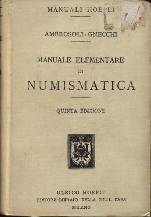 obverse: AMBROSOLI  S – GNECCHI  F. -  Manuale elementare di numismatica .  Milano, 1915.  Pp. xv – 232, tavv. 40 + ill. nel testo.  ril. ed. Ottimo stato