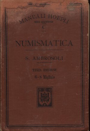 obverse: AMBROSOLI  S. -  Numismatica. Milano, 1904.  pp.xvi - 250, tavv. 4 + 250, ill. nel testo. ril ed sciupata e scolorita, interno buono stato. ed. molto rara