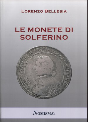 obverse: BELLESIA  L. -  Le monete di Solferino.  Serravalle, 2020.  Pp. 74, tavv. e ill. nel testo a colori e b\n. ril. ed. ottimo stato, ottimo lavoro.