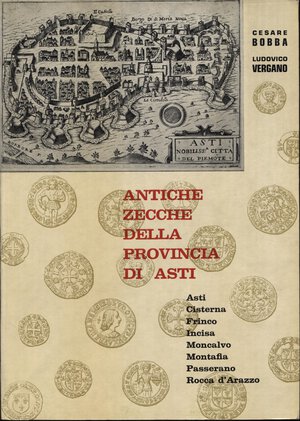 obverse: BOBBA  C. – VERGANO L. – Antiche zecche della Provincia di Asti. Asti, 1971. Pp. 143, ill. nel testo. Ril. ed. ottimo stato, importante lavoro.