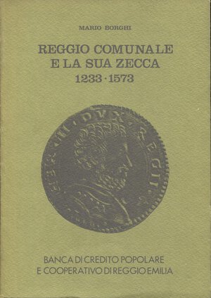 obverse: BORGHI  M . - Reggio comunale e la sua zecca 1233 - 1573. Reggio Emilia, 1977.  pp. 146, tavole e ill. nel testo b\n. ril ed buono stato.