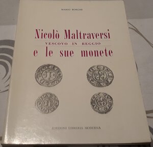 obverse: BORGHI M. - Nicolò Maltraversi vescovo in reggio e le sue monete. Modena, 1997, pp. 79, ill. b/n nel testo, ottimo stato.