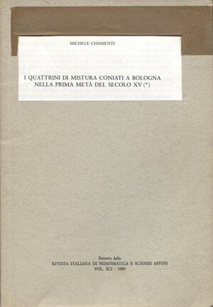 obverse: CHIMIENTI  M. - I quattrini di mistura coniati a Bologna nella prima metà del secolo XV. Milano, 1989.  pp. 205 - 231, tavv. 10. ril ed buono stato.