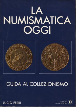 obverse: FERRI L. – La numismatica oggi. Guida al collezionismo. Milano, 1983. Pp. 232 + 32 tavv. fuori testo. ril.ed. Buono stato