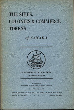 obverse: HOLMES G. W. -  The ships, colonies & commercie tokens of Canada. Ontario, 1961.  pp. 16, ill. nel testo. ril ed buono stato.
