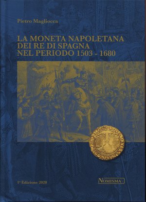 obverse: MAGLIOCCA P. - La moneta napoletana dei Re di Spagna nel periodo 1503 - 1680. Serravalle, 2020.  pp. 296, ill. a colori nel testo. ril ed ottimo stato, ottimo lavoro dell autore.