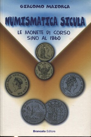 obverse: MAIORCA  G. -  Numismatica sicula. Le monete di corso fino al 1860. Catania, 2001.  pp. 98 + 6,  tavv. 24. ril ed ottimo stato.