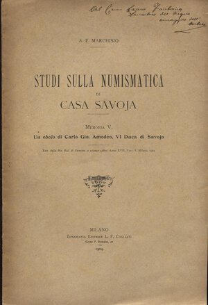 obverse: MARCHISIO A.F. -  Studi sulla numismatica di Casa Savoja; Un obolo di Carlo Gio. Amedeo, Duca di Savoia. Milano, 1904.  pp. 7, ill. nel testo. ril ed buono stato, raro.