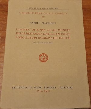 obverse: MATTINGLY H. - L impero romano nelle monete della britannia e nelle raccolte e negli studi numismatici inglesi. Spoleto, 1939, pp. 20 , tavole in b/n , ril edit.,ottimo stato, raro.
