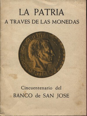 obverse: A.A.V.V. -  La Patria a traves de las . Cincuentenario del Banco de San Jose.  San Jose 1959.  Pp. 41, ill. nel testo. Ril. ed. Buono stato.