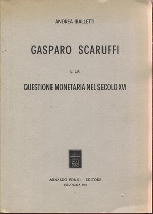 obverse: BALLETTI A. – Gasparo Scaruffi e la questione monetaria nel secolo XVI. Bologna, 1963. Pp.224, con albero genealogico. Ril.ed. Buono stato