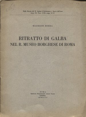 obverse: BORDA  M. -  Ritratto di Galba nel R. Museo Borghese di Roma. Roma, 1943. pp. 13, ill. nel testo. ril ed. buono stato, raro.