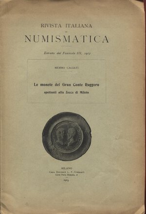 obverse: CAGIATI  M. -  Le monete del Gran  Conte Ruggero spettanti alla zecca di Mileto.  Milano, 1913.  Pp. 12, ill. nel testo. ril. ed. buono stato, raro.