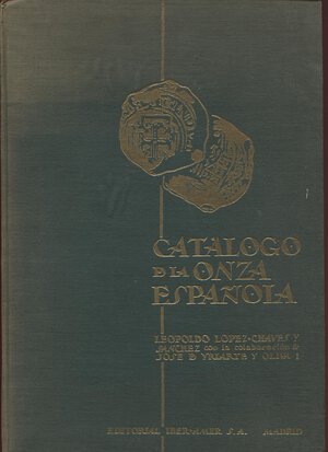 obverse: CHAVES- LOPEZ  L. – YRIARTE Y OLIVA  J. -  Catalogo de la Onza Espanola.  Madrid, 1961. Pp. 168, ill. nel testo a colori. Ril. ed. sciupata, importante.