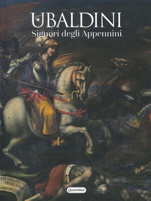 obverse: AA. VV. – Ubaldini, Signori degli Appennini. (a cura di E. Carlino) Urbania, 2021. Pp. 115, ill. col.