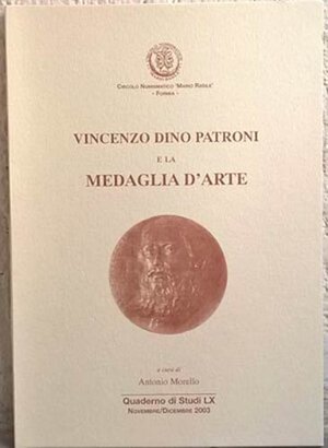 obverse: AA. VV. - Vincenzo Dino Patroni e la medaglia d’arte. Cassino, 2003. pp. 44, illustrazioni b. n. Quaderno di studi LX, novembre-dicembre 2003.