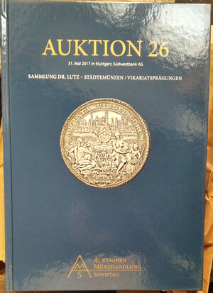 obverse: AUKTIONEN MUNZHANLUNG SONNTAG Stuttgart – Auktion 26 – Asta 31 mai 2017. pp. 126, nn. 2101-2715, tutte le monete ill. col.